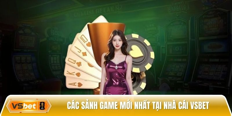 Danh sách các sảnh game mới nhất tại nhà cái Vsbet