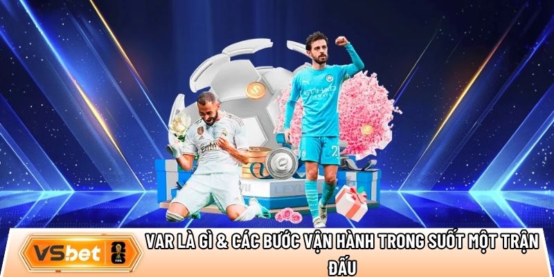 VAR là gì & các bước vận hành trong suốt một trận đấu