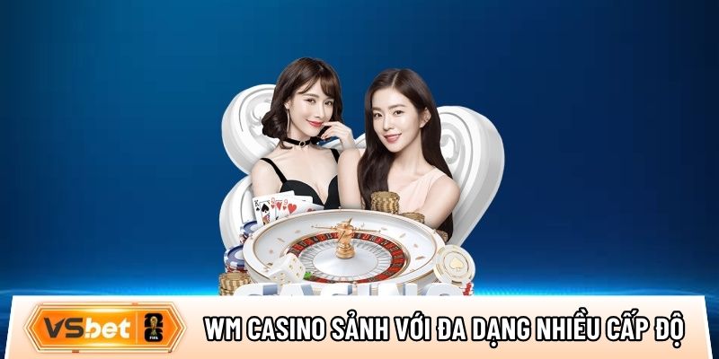 WM Casino sảnh cược với đa dạng nhiều cấp độ thưởng